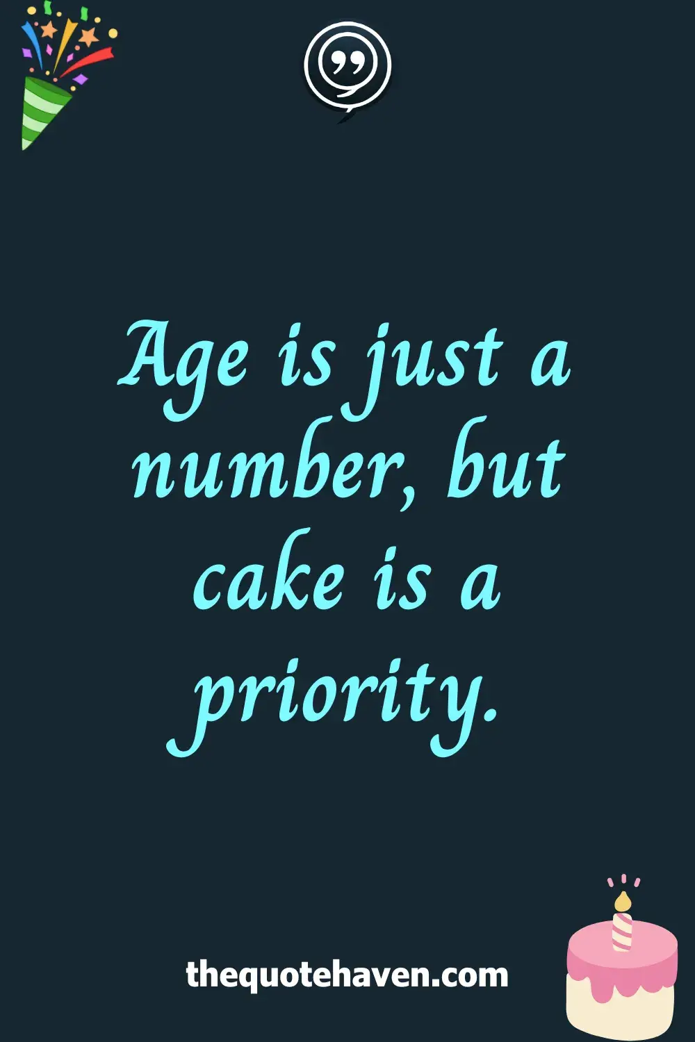 Age is just a number, but cake is a priority.