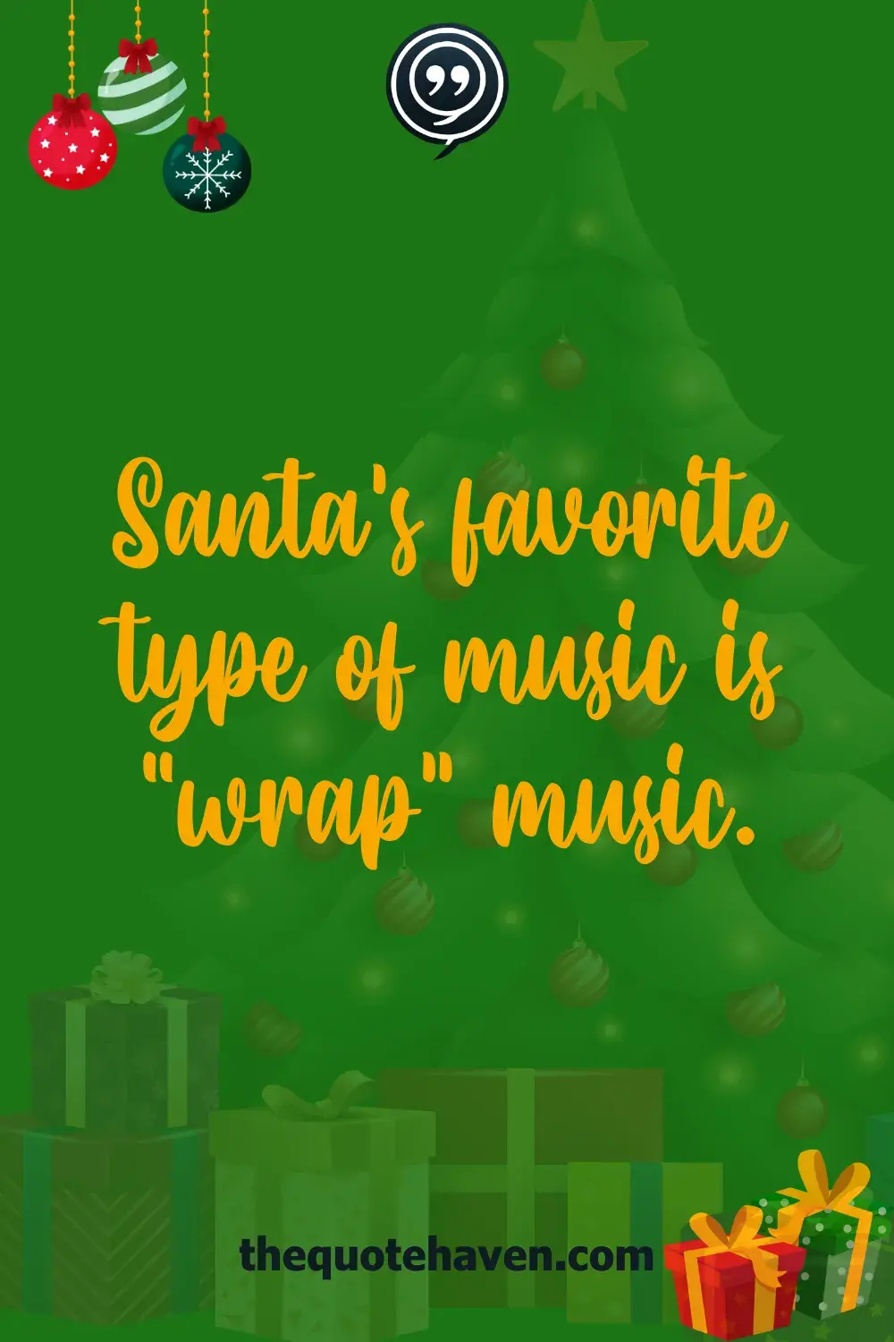 Santa’s favorite type of music is “wrap” music.