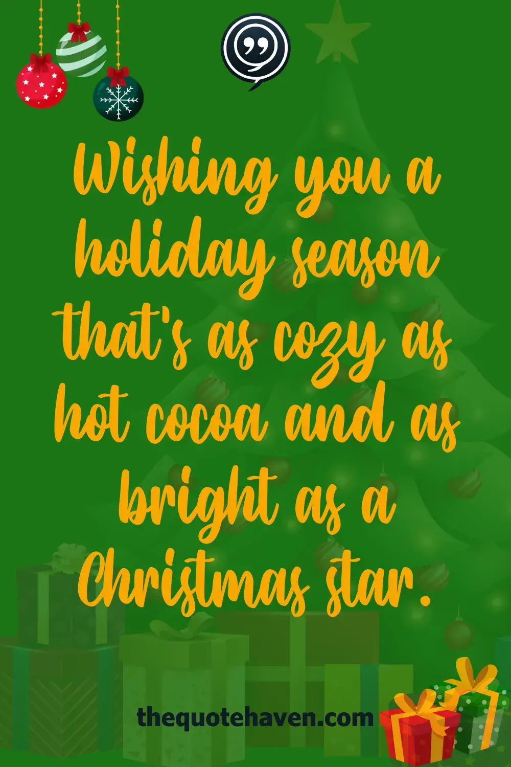 Wishing you a holiday season that’s as cozy as hot cocoa and as bright as a Christmas star.