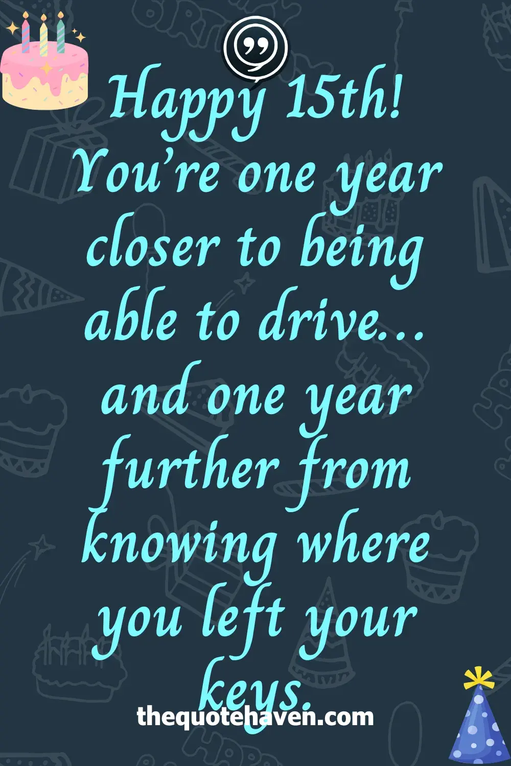 Funny Yet Sweet Quotes to Celebrate a 15th Birthday .