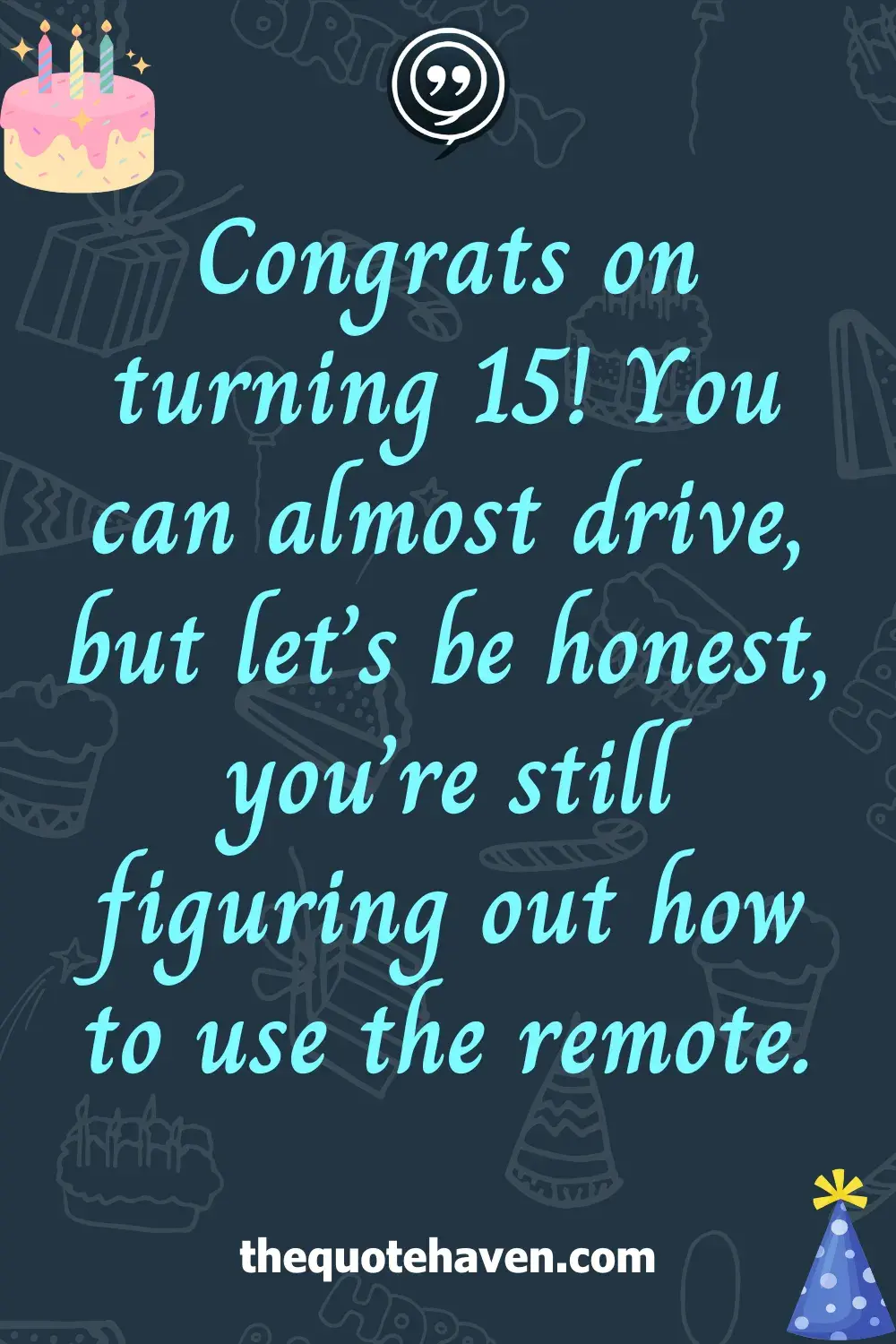 Funny Yet Sweet Quotes to Celebrate a 15th Birthday .