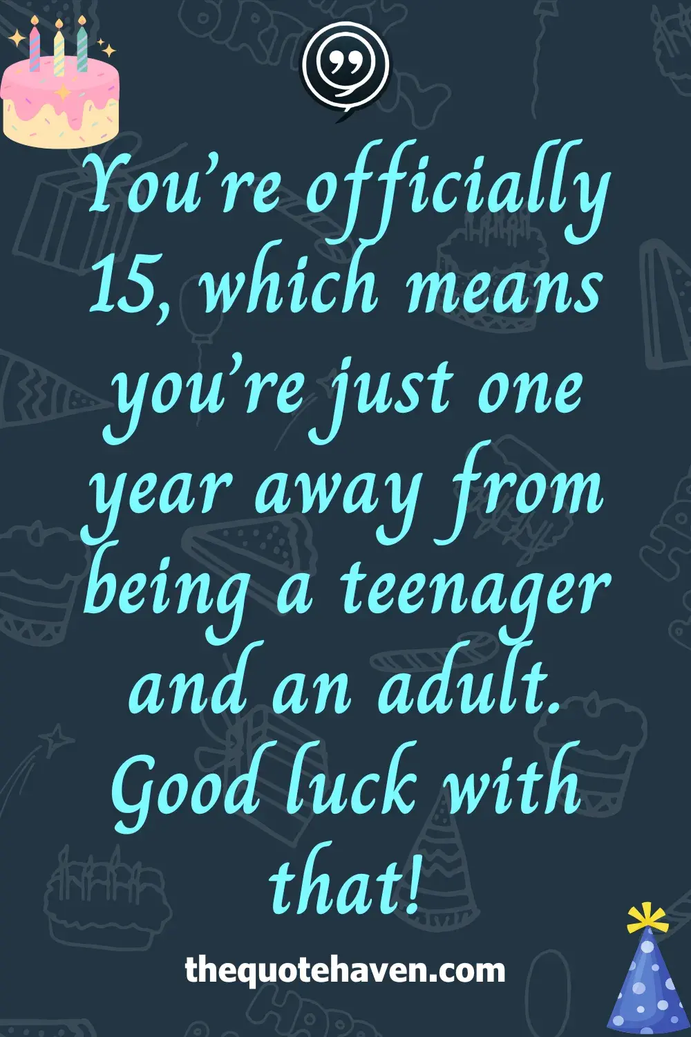Funny Yet Sweet Quotes to Celebrate a 15th Birthday .