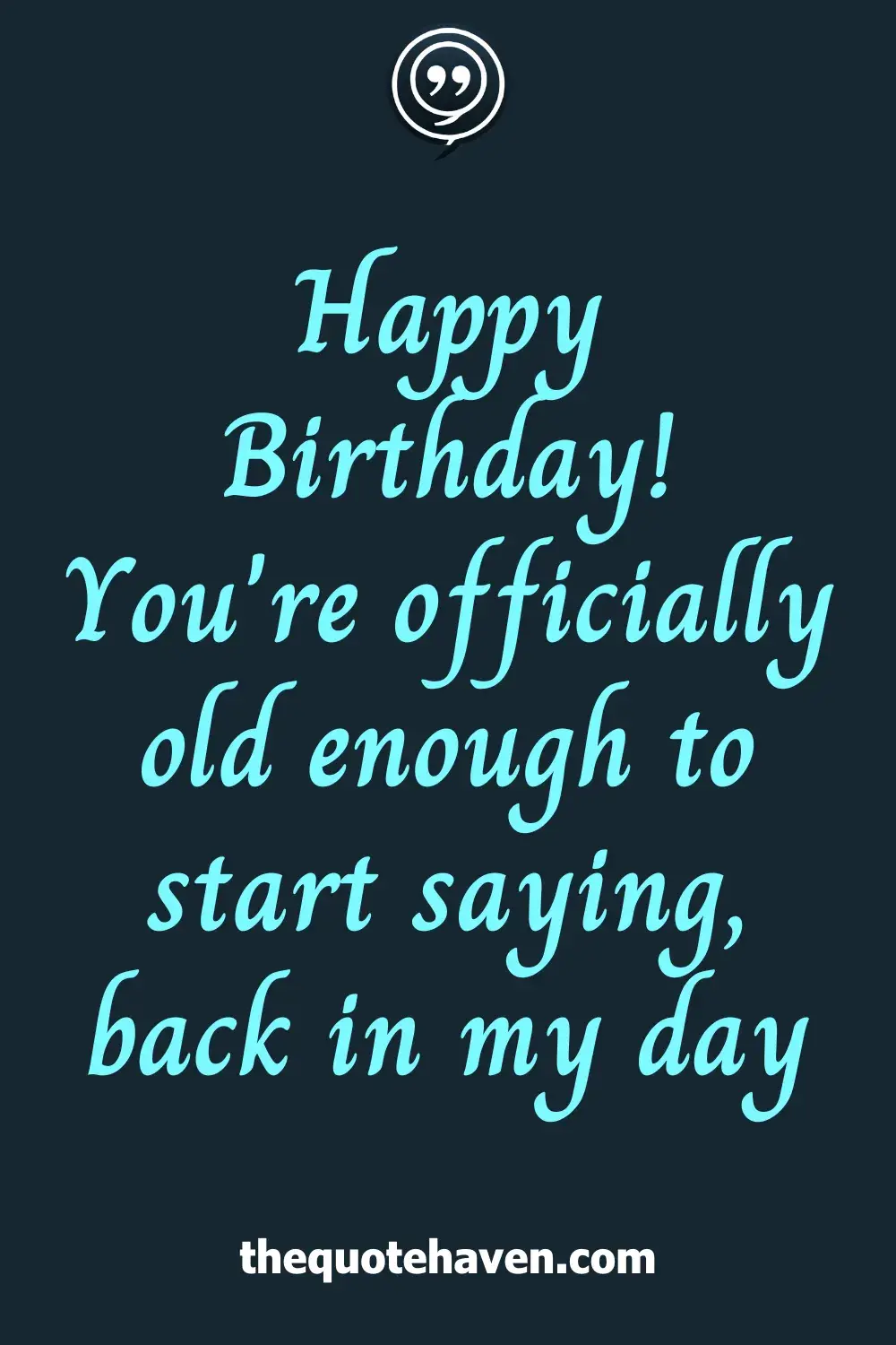 Happy Birthday! You're officially old enough to start saying, back in my day