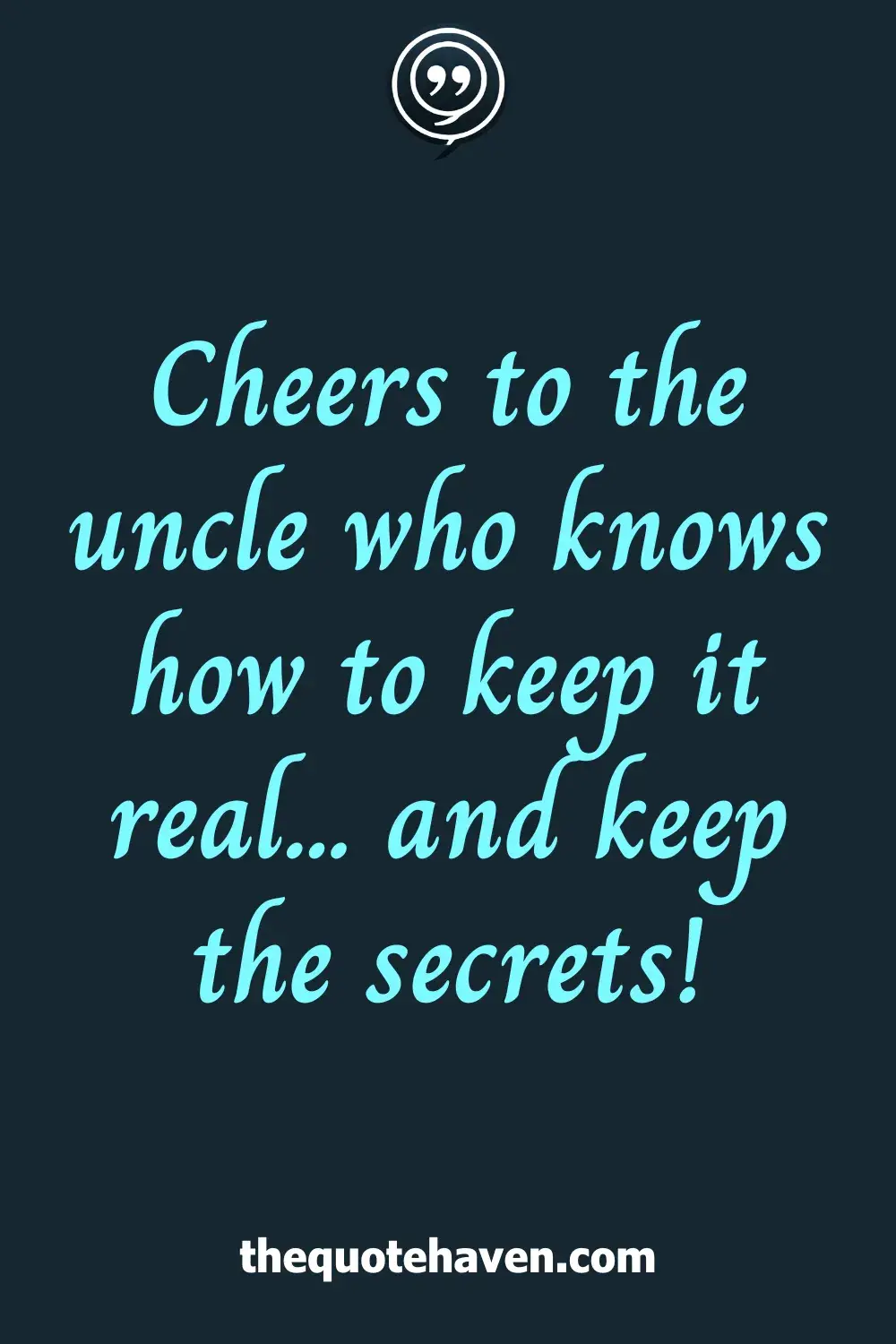 Cheers to the uncle who knows how to keep it real... and keep the secrets!
