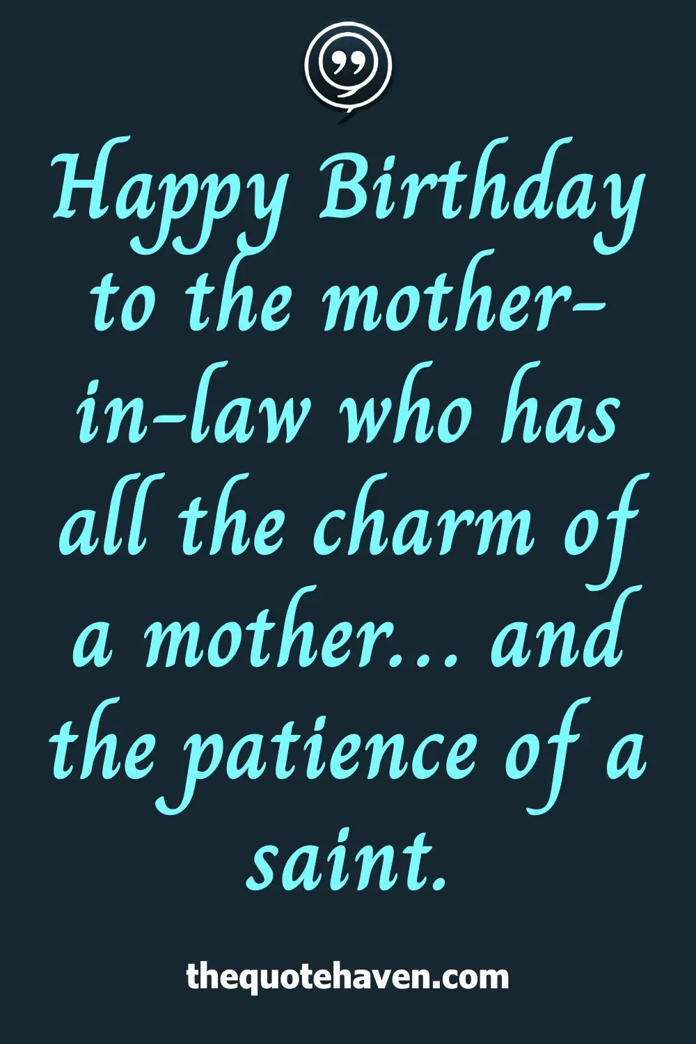 Happy Birthday to the mother-in-law who has all the charm of a mother… and the patience of a saint.