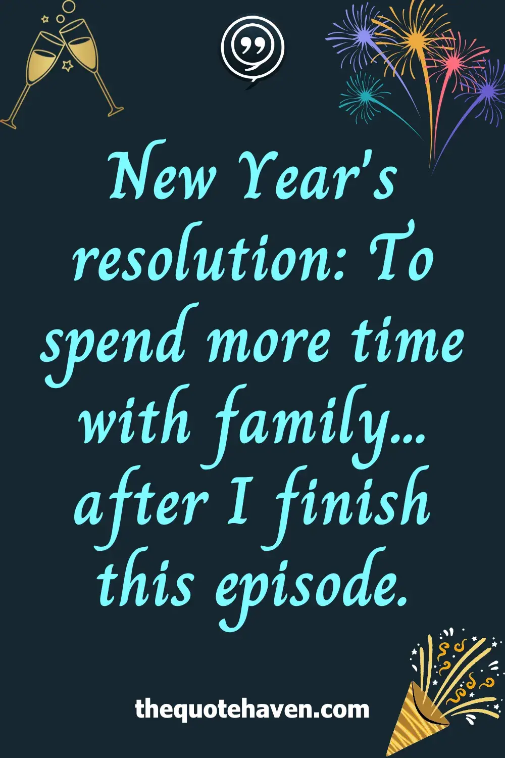 New Year's resolution: To spend more time with family... after I finish this episode.