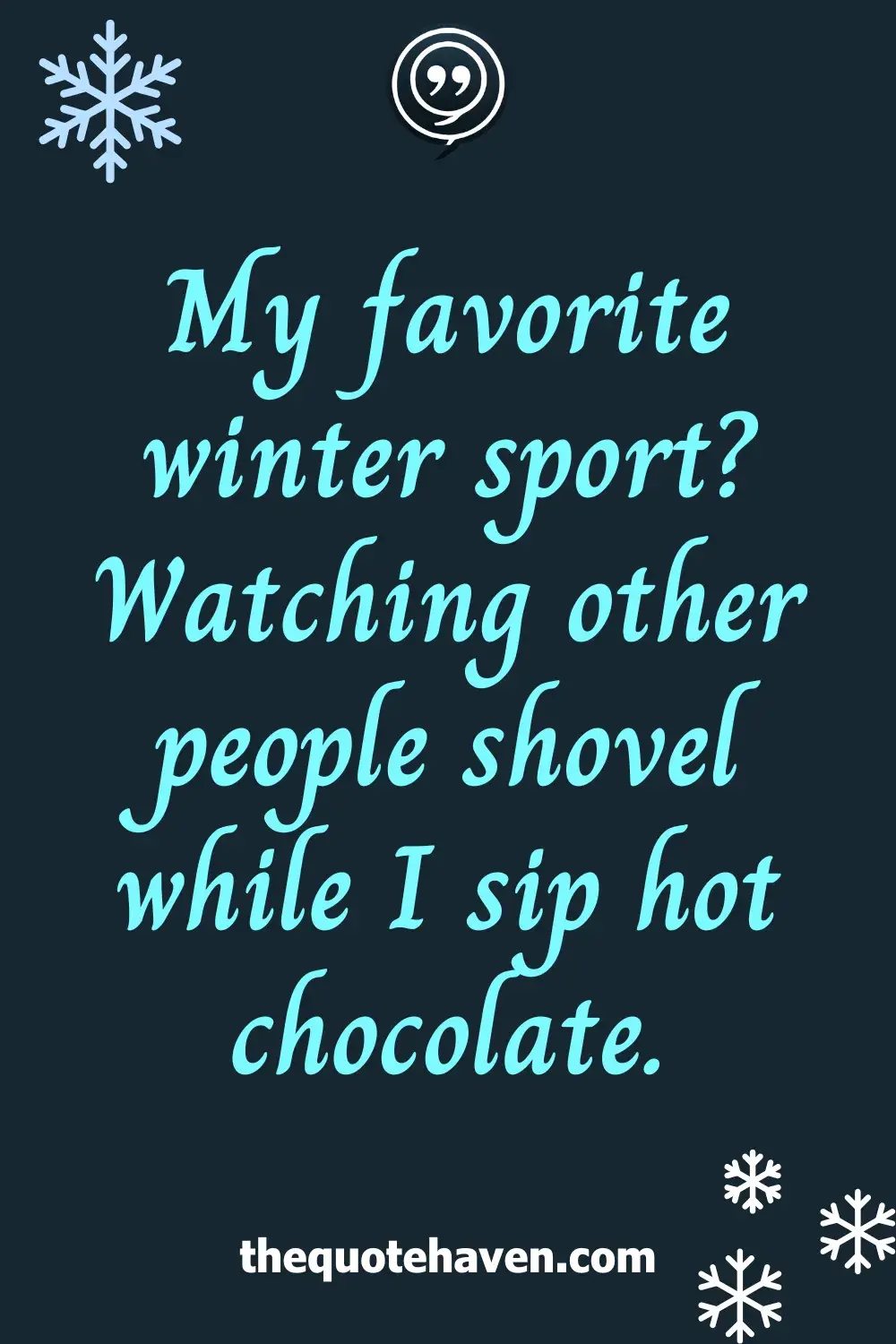 My favorite winter sport? Watching other people shovel while I sip hot chocolate.