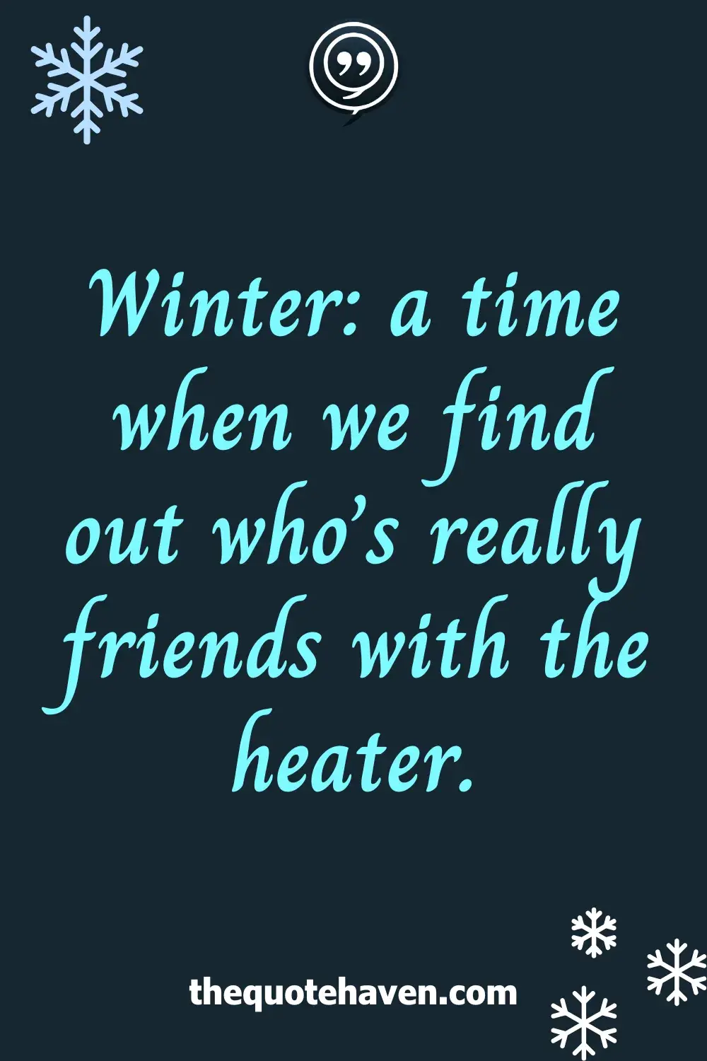 Winter: a time when we find out who’s really friends with the heater.