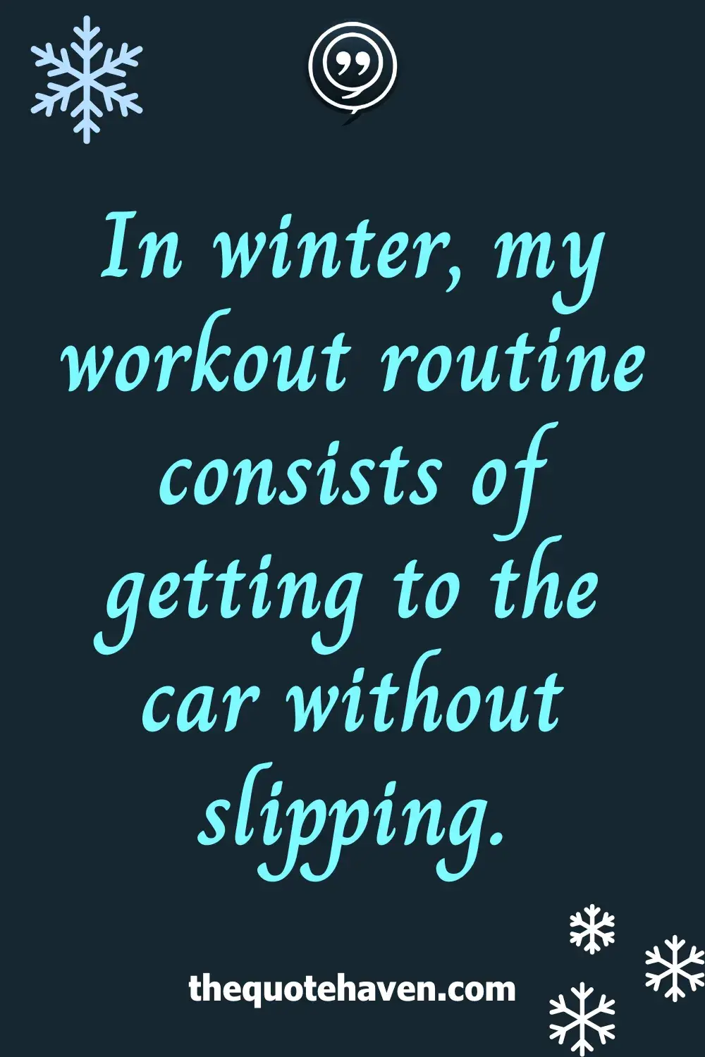In winter, my workout routine consists of getting to the car without slipping.