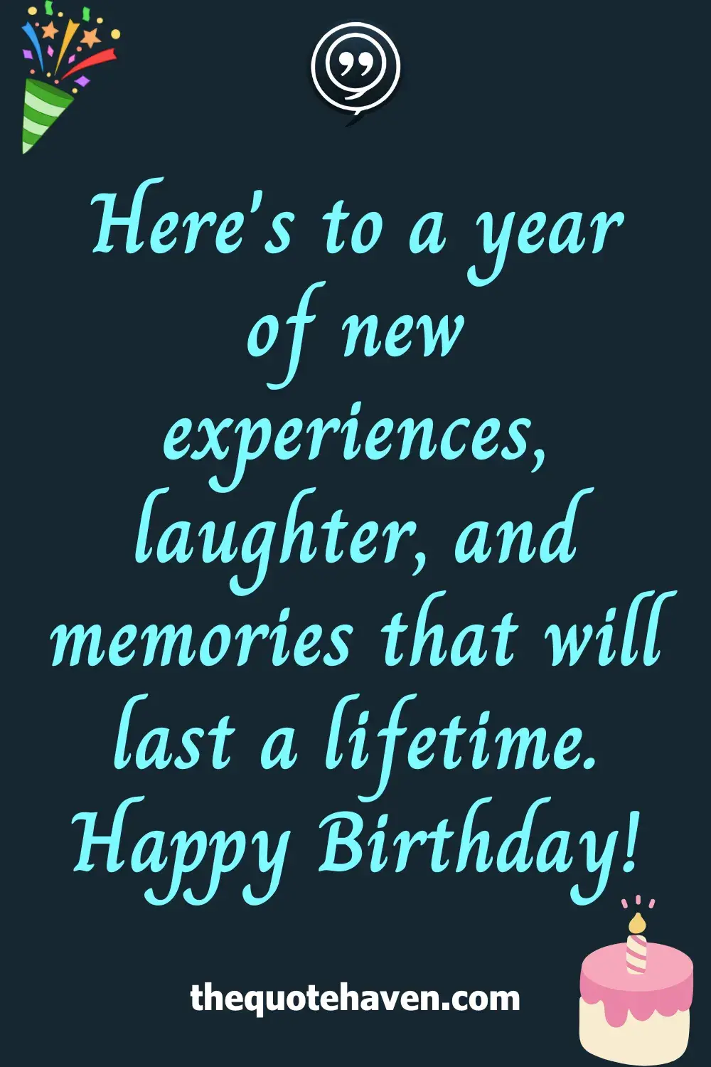 Here's to a year of new experiences, laughter, and memories that will last a lifetime. Happy Birthday!