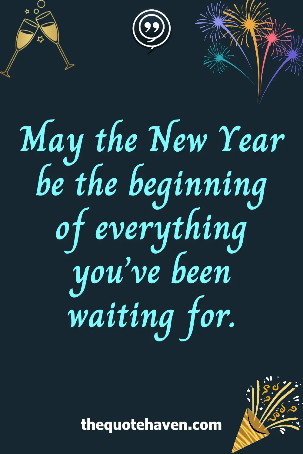 May the New Year be the beginning of everything you’ve been waiting for.