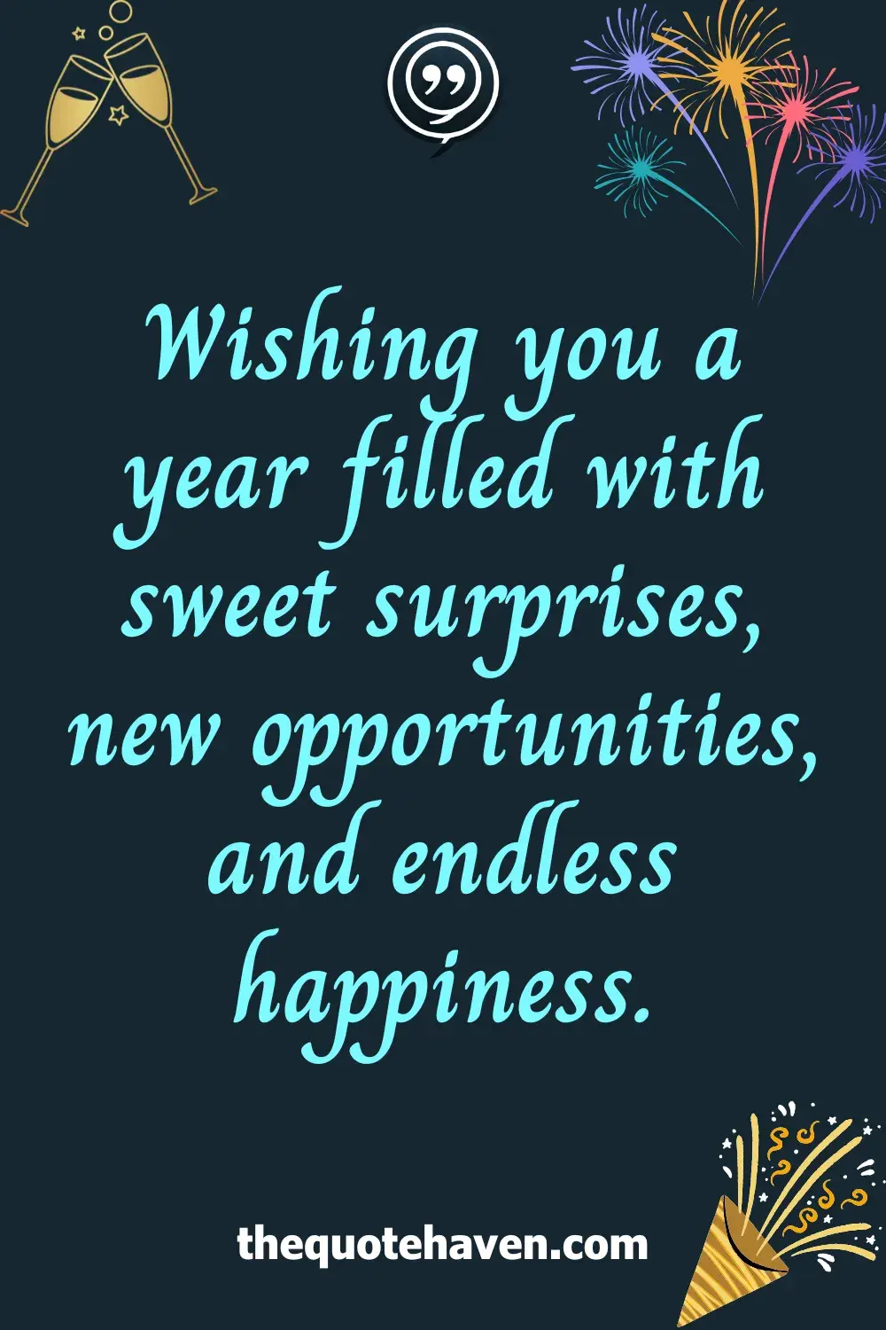 Wishing you a year filled with sweet surprises, new opportunities, and endless happiness.