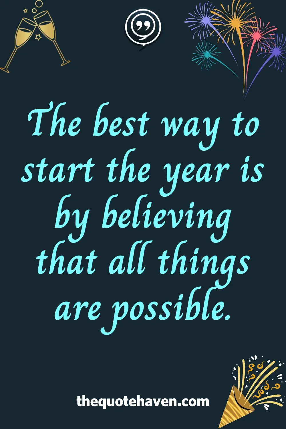 The best way to start the year is by believing that all things are possible.