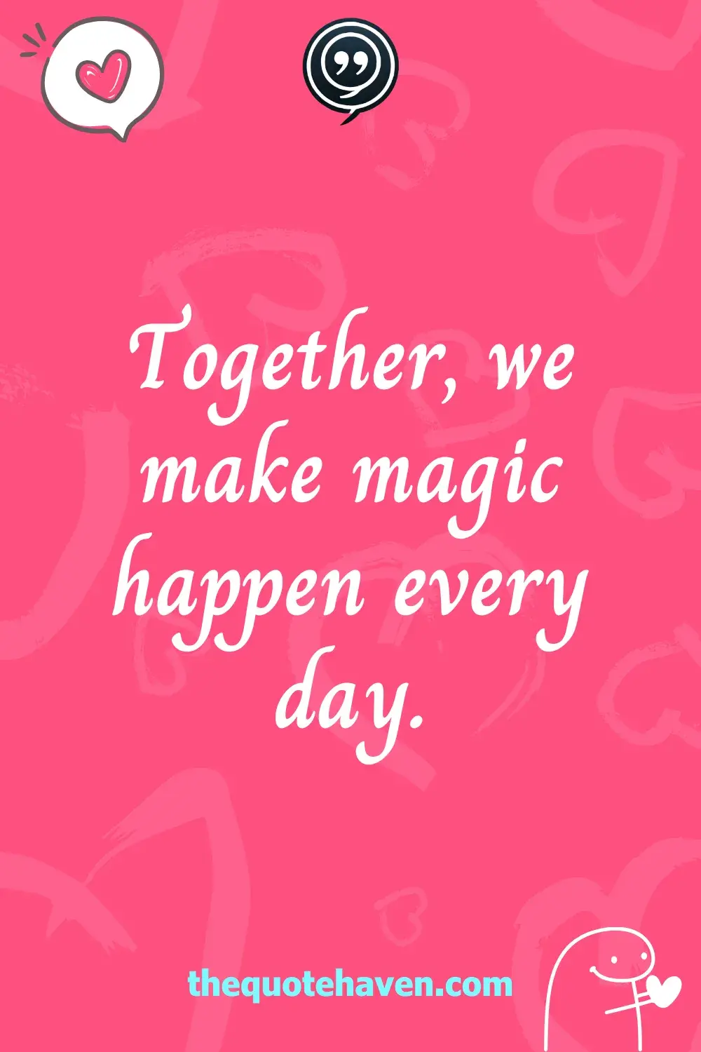 Together, we make magic happen every day.