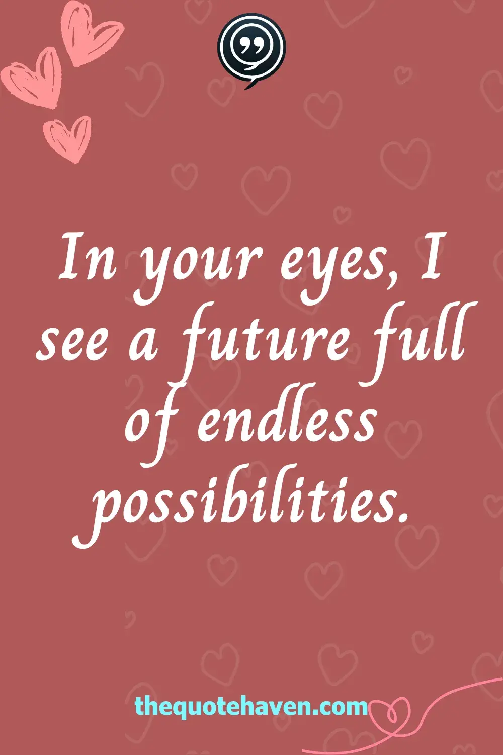 In your eyes, I see a future full of endless possibilities.