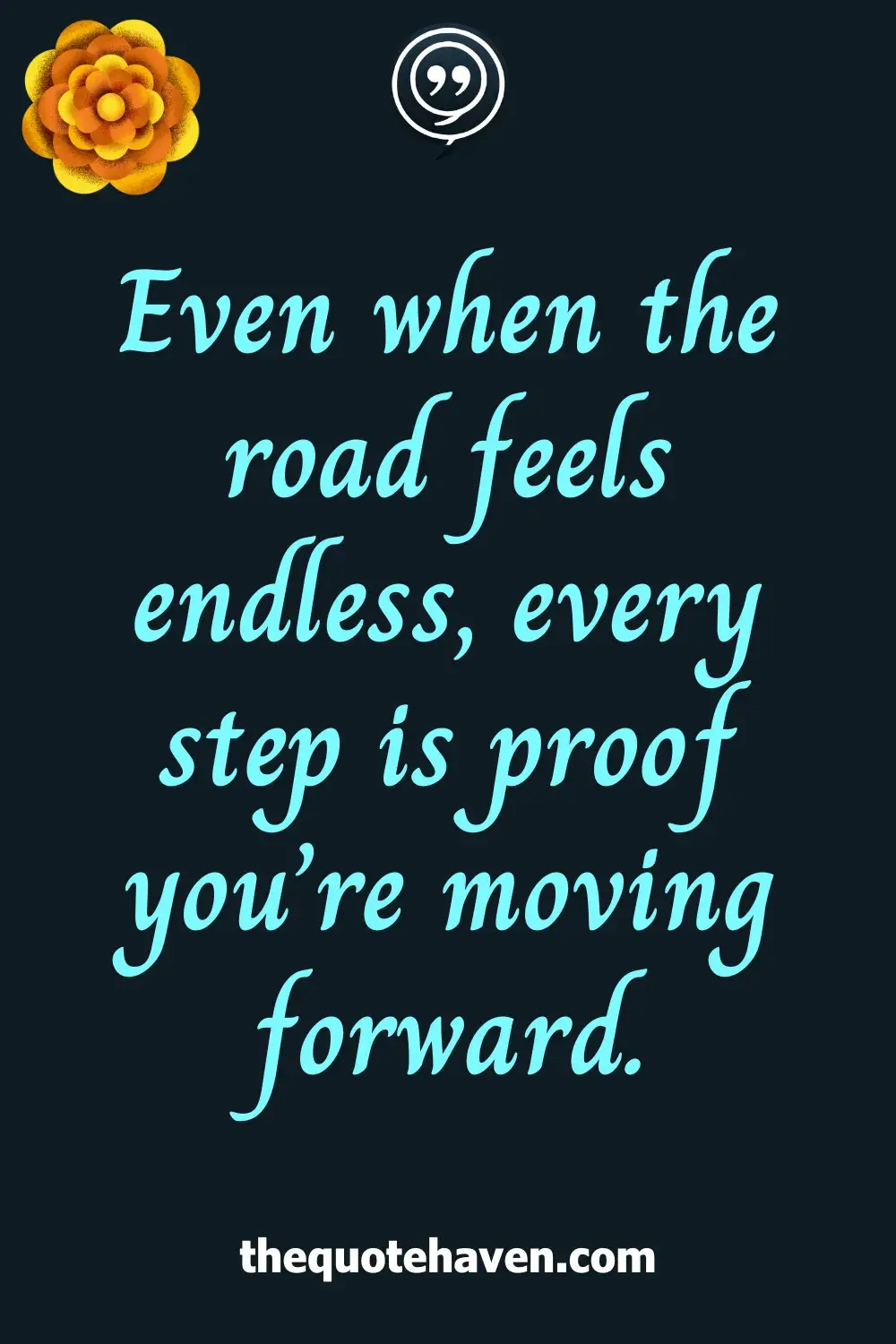 Even when the road feels endless, every step is proof you’re moving forward.