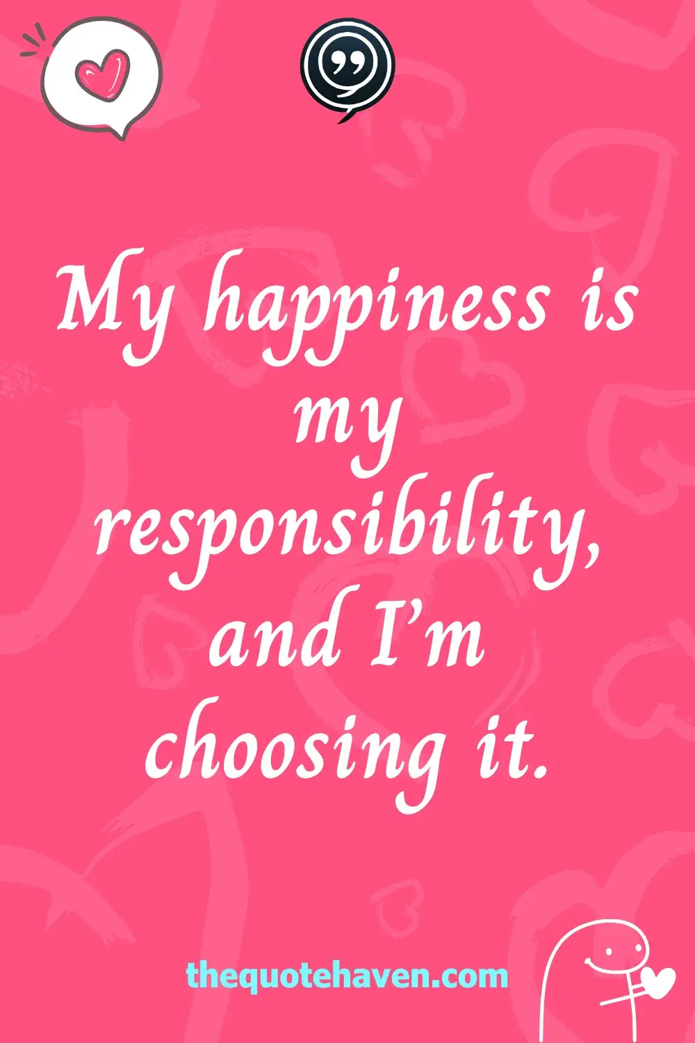 My happiness is my responsibility, and I’m choosing it.