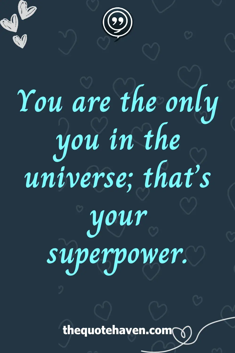 You are the only you in the universe; that’s your superpower.