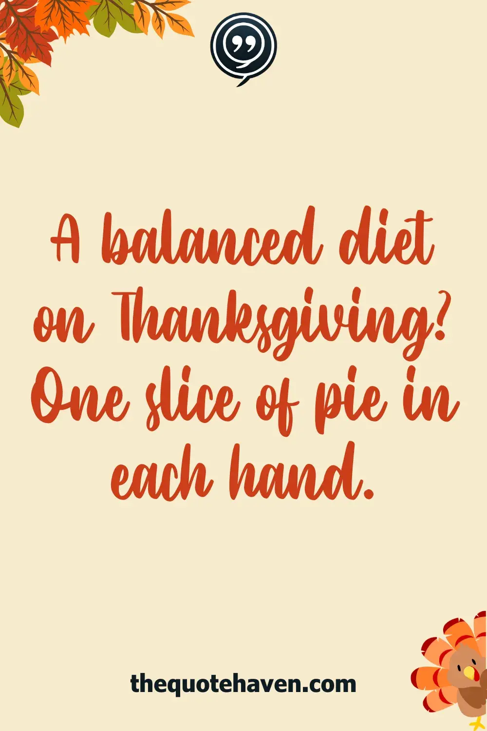 A balanced diet on Thanksgiving? One slice of pie in each hand.
