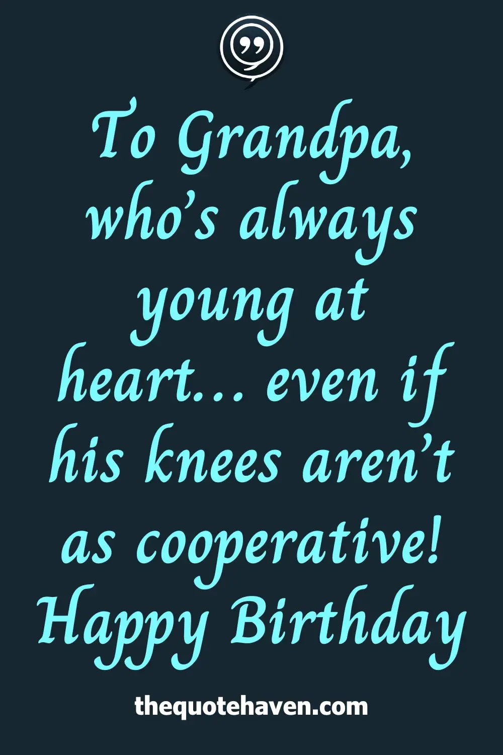 To Grandpa, who’s always young at heart… even if his knees aren’t as cooperative! Happy Birthday